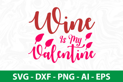 Wine is My Valentine svg cut file