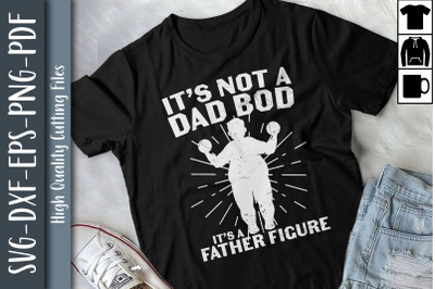 It Not A Dad Bod Its A Father Figure