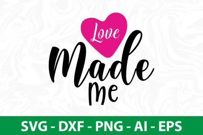 Love Made Me svg