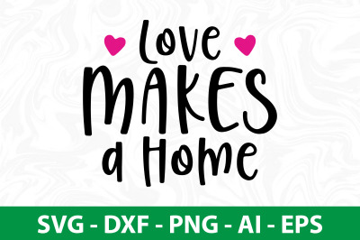 Love Makes a Home svg