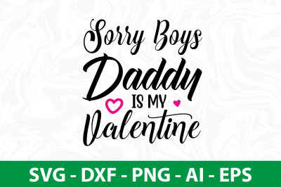 Sorry Boys Daddy is My Valentine svg