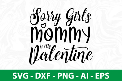 Sorry Girls Mommy is My Valentine svg