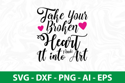 Take Your Broken Heart Make It into Art svg