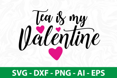 Tea is my valentine svg cut file