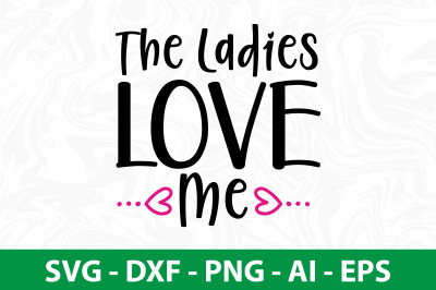 The Ladies Love Me svg