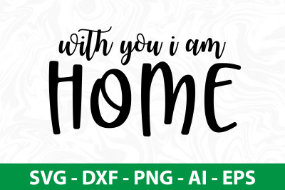 With You I Am Home svg cut file