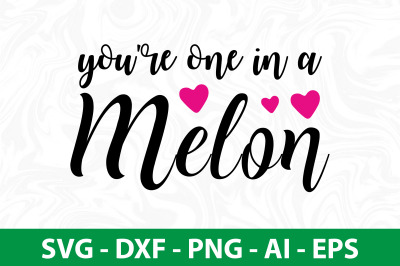 You&#039;re One in a Melon svg