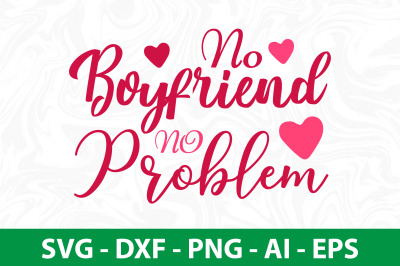 No Boyfriend No Problem svg cut file