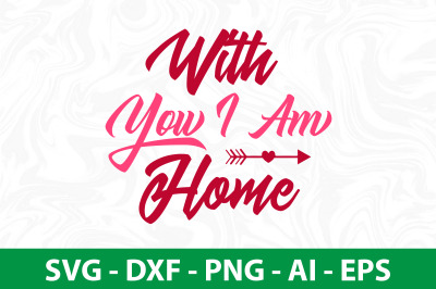 With You I Am Home svg cut file