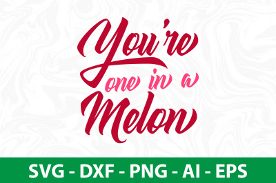 You&#039;re One in a Melon svg