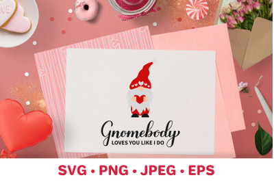 Gnomebody loves you like I do. Valentines Day Gnome