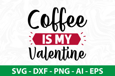 Coffee is My Valentine svg