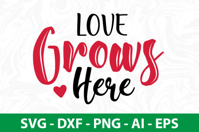 Love Grows Here svg