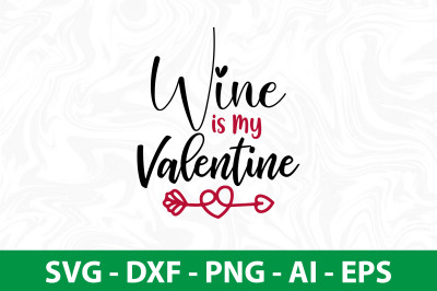 Wine is My Valentine svg