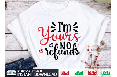 I&#039;m Yours No Refunds svg