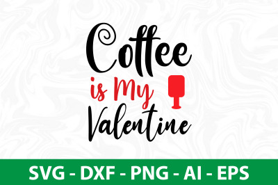 Coffee is My Valentine svg