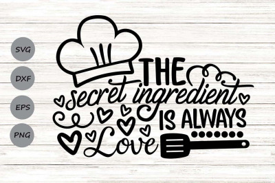 The Secret Ingredient Is Always Love Svg, Kitchen Svg, Home Decor Svg.