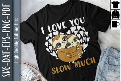 Funny I Love You Slow Much Sloth