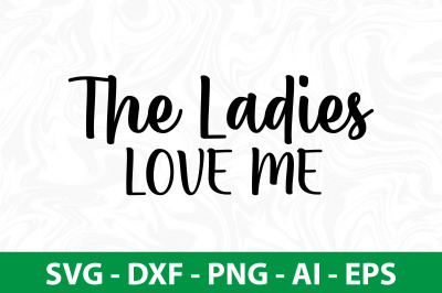 The Ladies Love Me svg