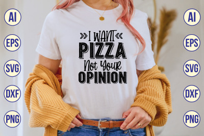 I Want Pizza Not Your Opinion svg