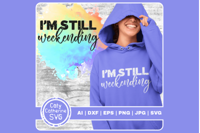 I&#039;m Still Weekending Funny Weekend Quote Distressed Grunge SVG Cut Fil