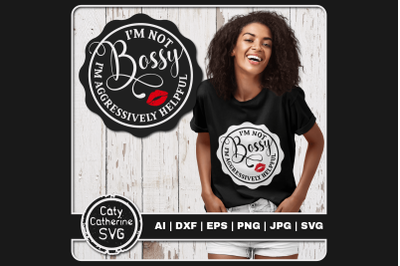 I&#039;m Not Bossy I&#039;m Aggressively Helpful Funny Quote SVG Cut File