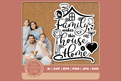 Family Makes This House A Home Quote SVG Cut File