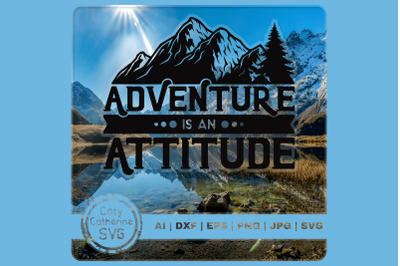 Adventure Is An Attitude Outdoor Nature Lover Quote SVG Cut File