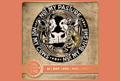 Not My Pasture Not My Cows Not My Bullshit Funny Cow Quote SVG Cut Fil