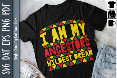 I Am My Ancestors Wildest Dreams