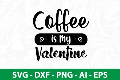 Coffee is My Valentine svg