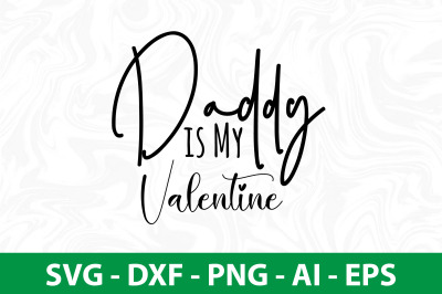 Daddy is My Valentine svg