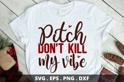 Pitch dont kill my vibe