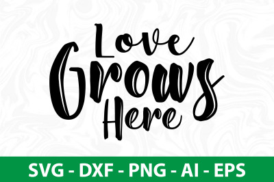 Love Grows Here svg