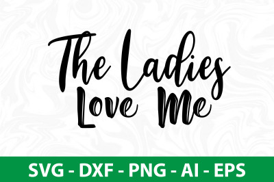 The Ladies Love Me svg