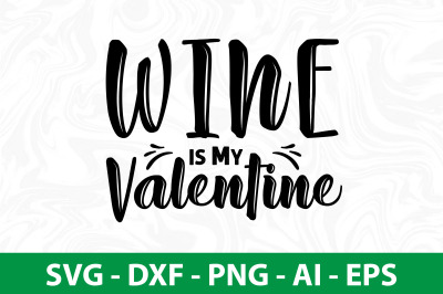 Wine is My Valentine svg