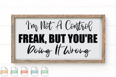 Submission I&#039;m Not A Control Freak, But You&#039;re Doing It Wrong Svg