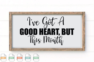 Submission I&#039;ve Got A Good Heart, But This Mouth Svg