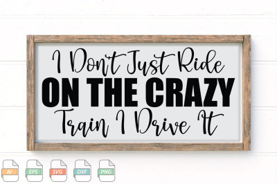 Submission I Don&#039;t Just Ride On The Crazy Train I Drive It Svg