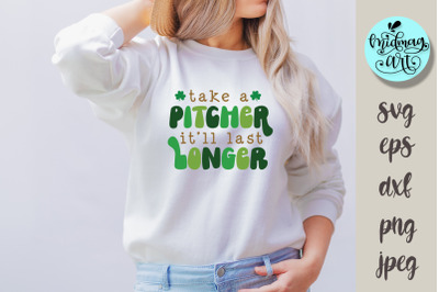 Take a pitcher it&#039;ll last longer svg, St. Patrick&#039;s day svg