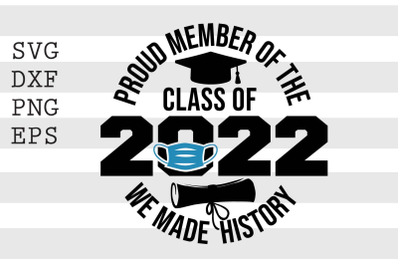 Proud member of the class of 2022 We made history SVG