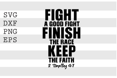 Fight a good fight finish the race keep the faith 2 Timothy 4 7 SVG