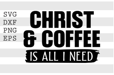 Christ and Coffee is all I need SVG