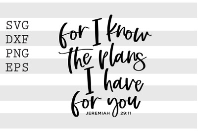 For I know the plans I have for you .. Jeremiah 29 11 SVG