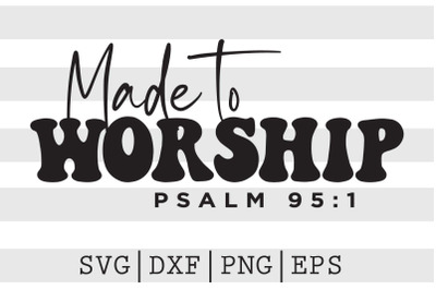 Made to worship Psalm 95 1 SVG