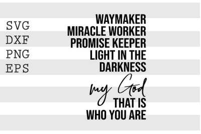 Waymaker Miracle Worker ... My God That is who you are SVG