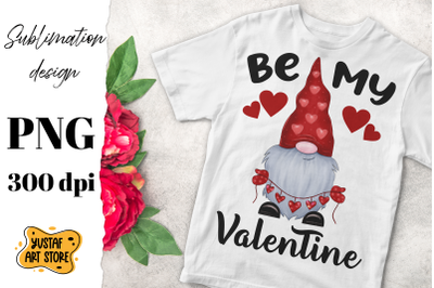 Valentine&#039;s gnome sublimation design &quot;Be my Valentine&quot;