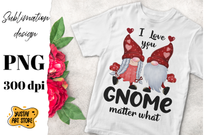 Valentine&#039;s Day Gnome &quot;I love you Gnome matter what&quot; design