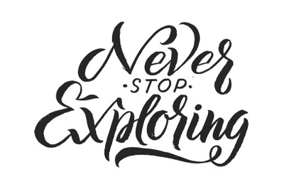 Lettering phrase. Never stop exploring, isolated handwritting black si