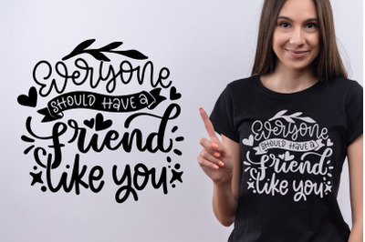 Everyone Should Have A Friend Like You SVG Cut File Best Friend Quotes